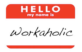 a workaholic